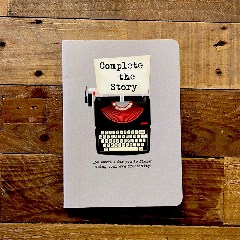 Complete the Story: 150 stories for you to finish using your own creativity!